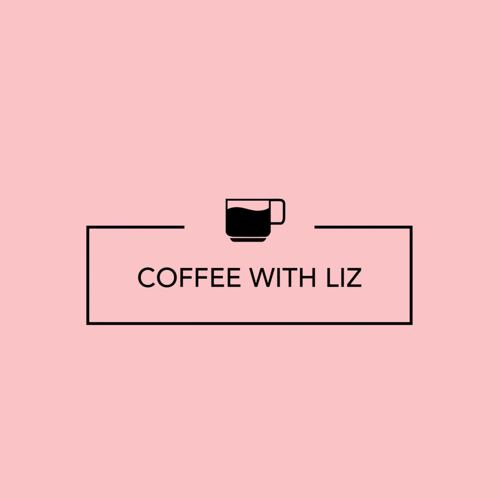 Coffee with Liz • June 22, 2018