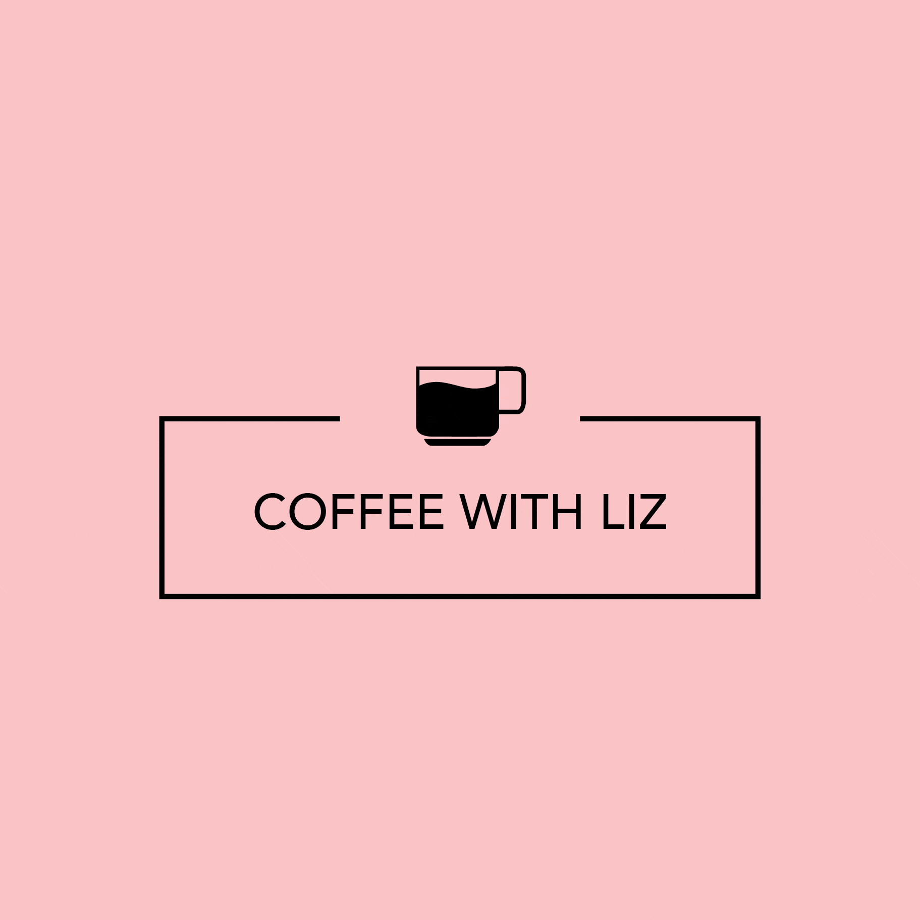 Coffee with Liz • June 22, 2018