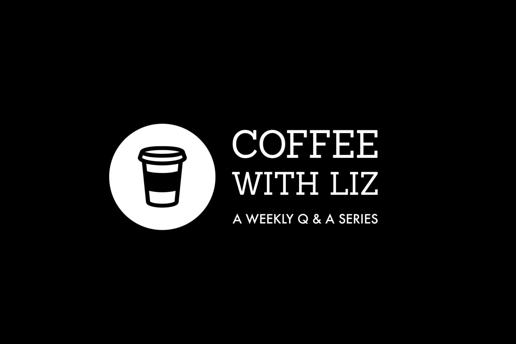 Coffee with Liz • November 9, 2018