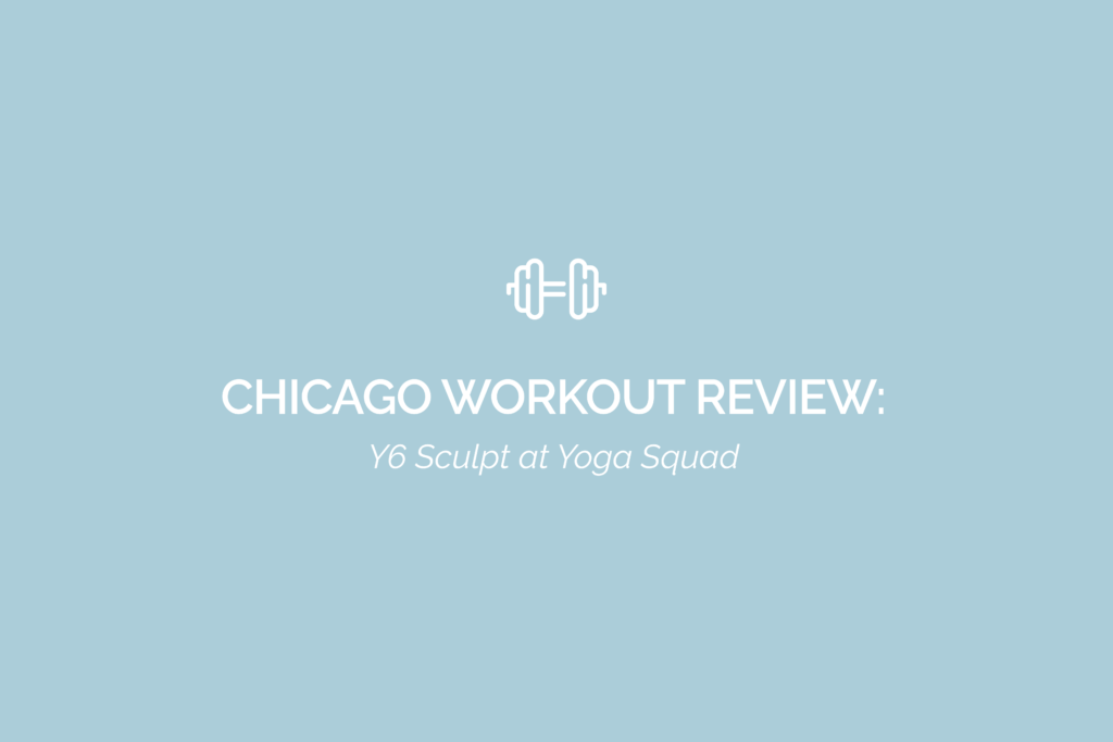 Chicago Workout Review: Y6 Sculpt at Yoga Squad