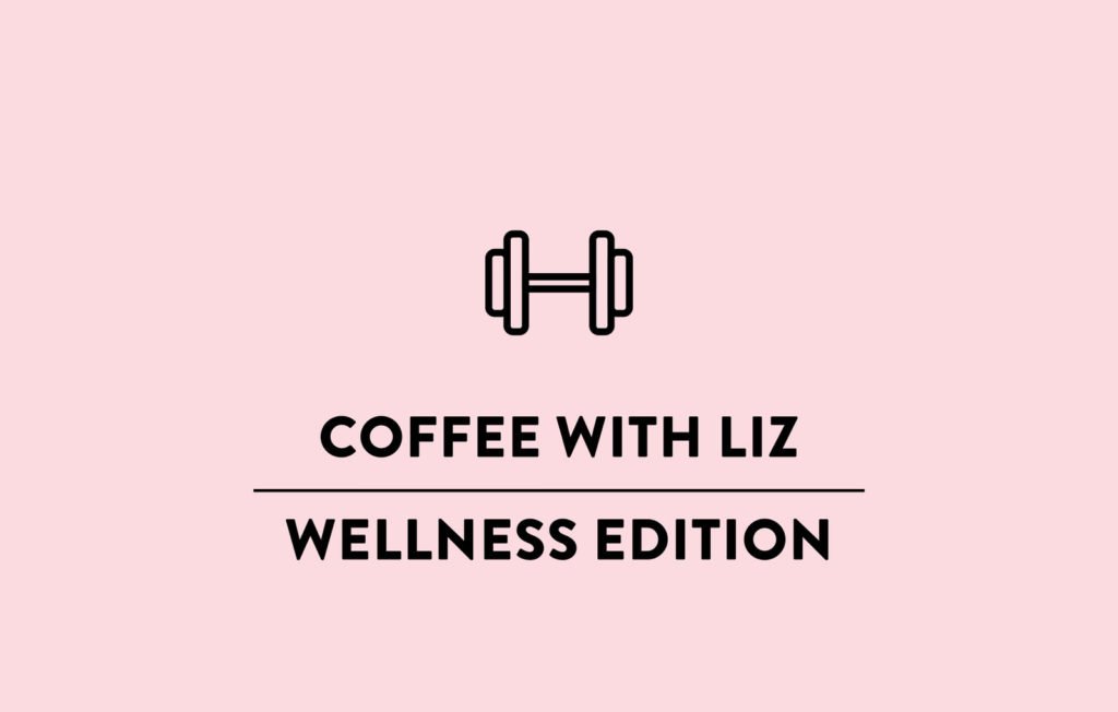 Coffee with Liz: Wellness Edition