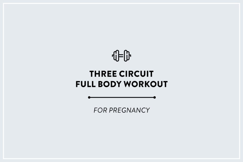 3 Circuit Full Body Workout – Pregnancy Approved!