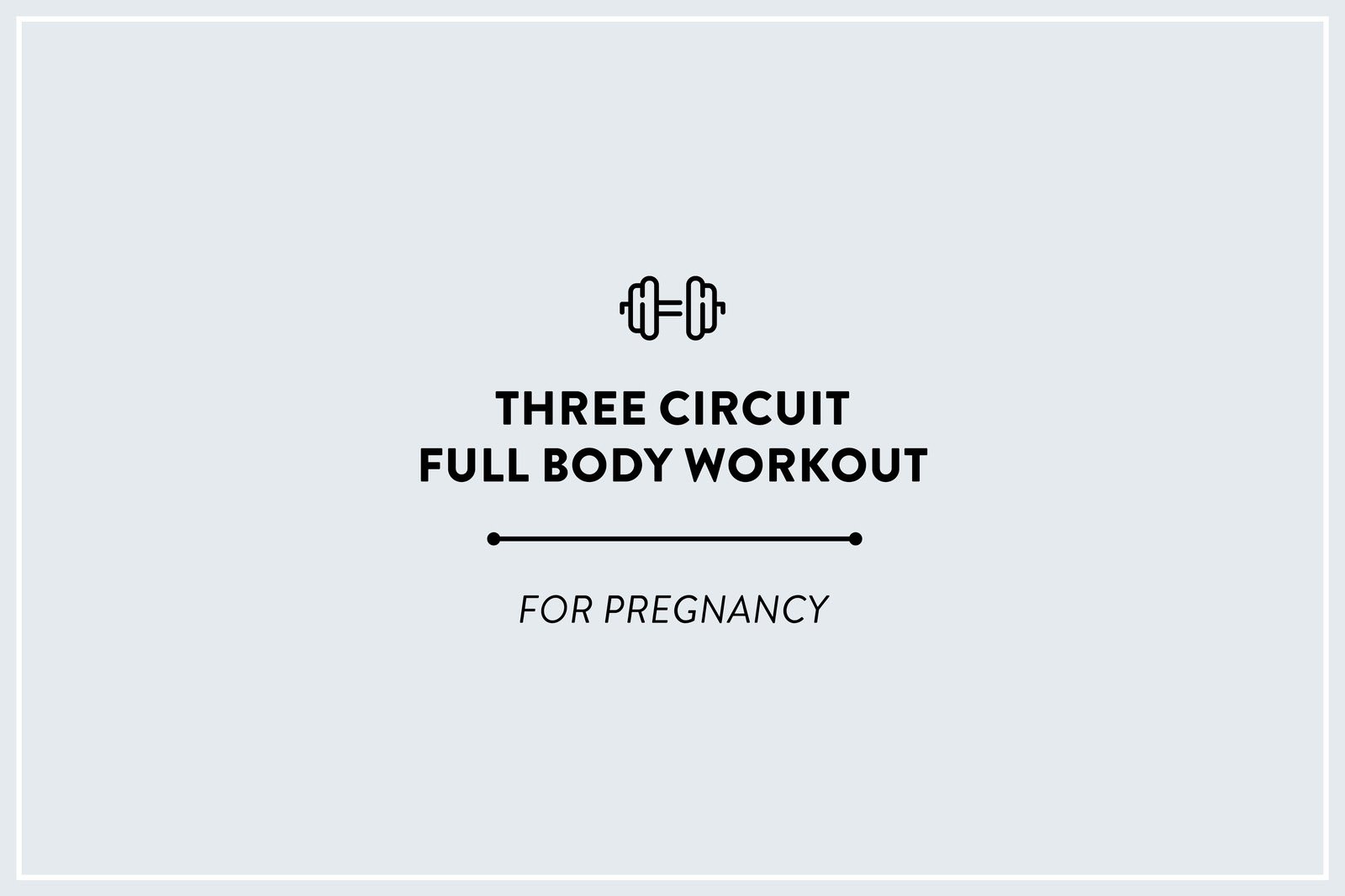 3 Circuit Full Body Workout – Pregnancy Approved!